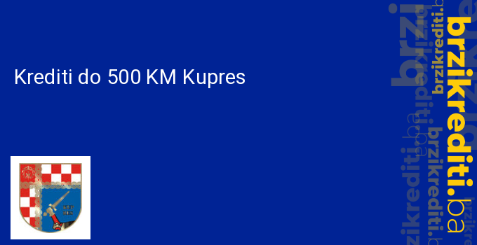 Krediti do 500 KM Kupres