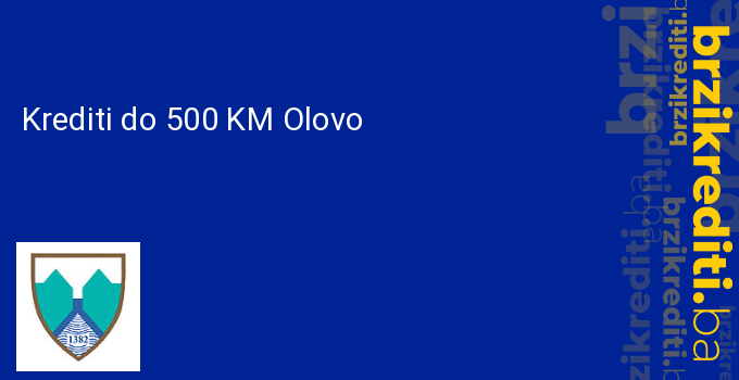 Krediti do 500 KM Olovo