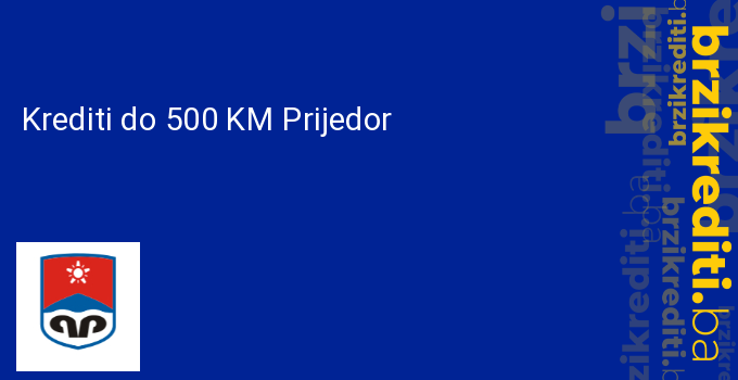 Krediti do 500 KM Prijedor