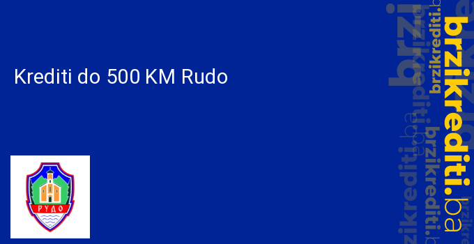 Krediti do 500 KM Rudo