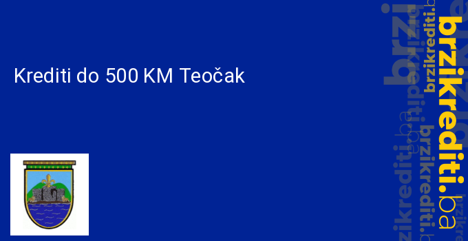 Krediti do 500 KM Teočak