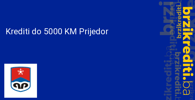 Krediti do 5000 KM Prijedor