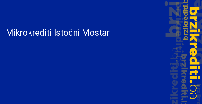 Mikrokrediti Istočni Mostar