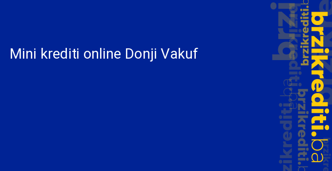 Mini krediti online Donji Vakuf