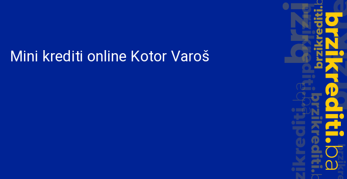 Mini krediti online Kotor Varoš