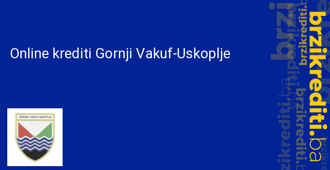 Online krediti Gornji Vakuf-Uskoplje