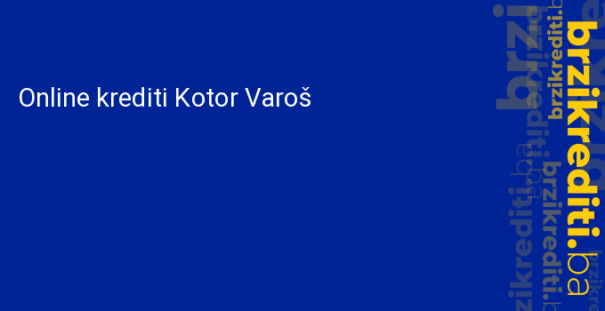 Online krediti Kotor Varoš