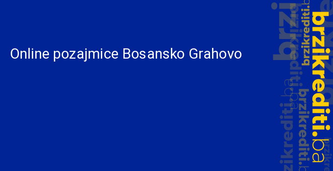 Online pozajmice Bosansko Grahovo