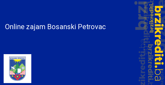 Online zajam Bosanski Petrovac