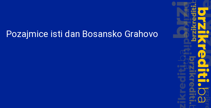 Pozajmice isti dan Bosansko Grahovo