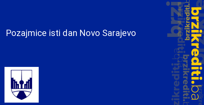 Pozajmice isti dan Novo Sarajevo