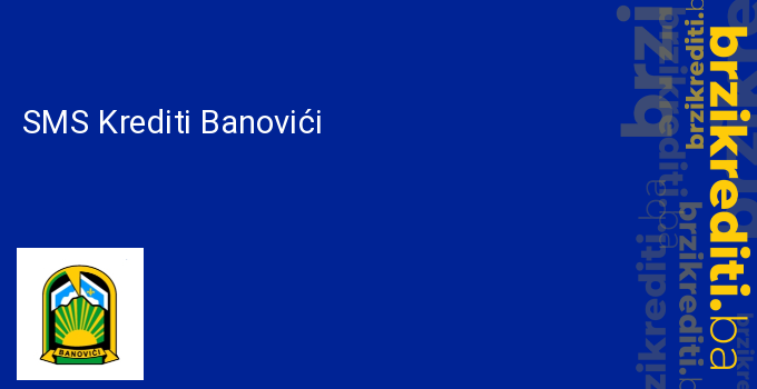 SMS Krediti Banovići