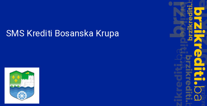 SMS Krediti Bosanska Krupa