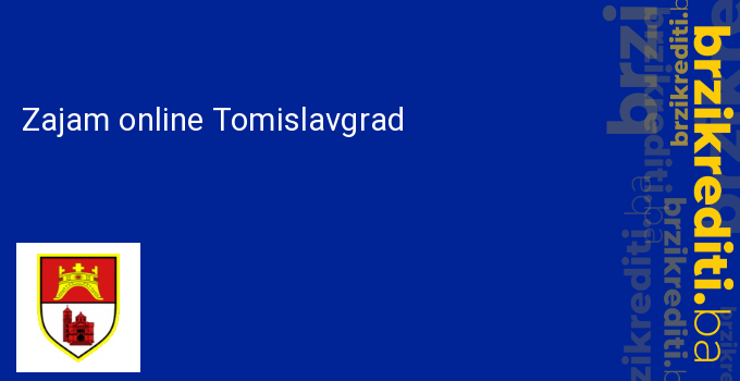 Zajam online Tomislavgrad